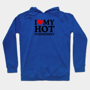 I LOVW MY HOT STEPMOMMY Hoodie